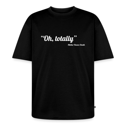 Oh, Totally Tee - black